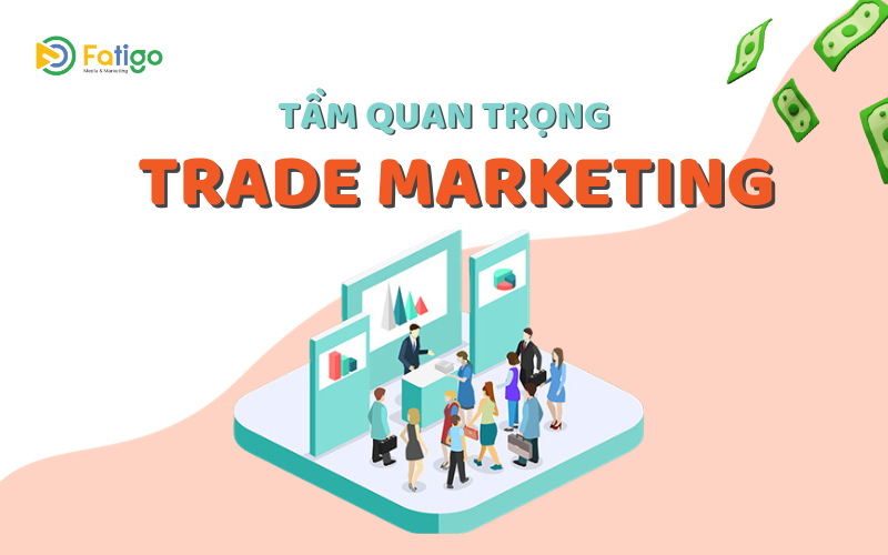 Tầm quan trọng của Trade Marketing